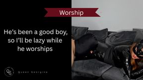 He’s been a good boy, so I’ll be lazy while he worships