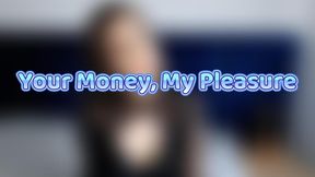 Your Money, My Pleasure