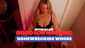 Good for Nothing Homewrecking Sisterinlaw Whore