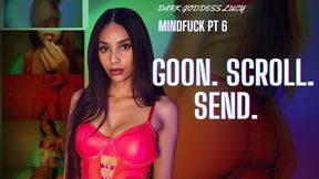 Goon. Scroll. Send. Hell - Mind Fuck Pt 6