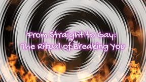 From Straight to Gay: The Ritual of Breaking You