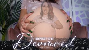 “Desperate To Be Devoured Part Two” [VORE BELLY]