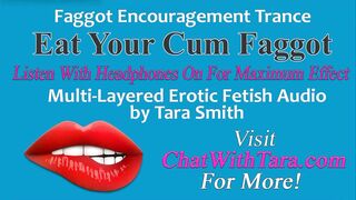 Eat Your Cum Faggot Trance Encouragement Reinforcement Multi-Layered Sensual Audio by Tara Smith CEI