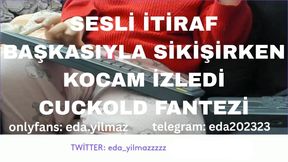 SESLİ İTİRAF-BAŞKASIYLA SİKİŞİRKEN KOCAM İZLEDİ- CUCKOLD FANTEZİ- TURK MİLF- TURK PORNO- TURK İFŞA