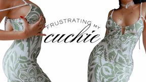 Frustrating My Cuckie