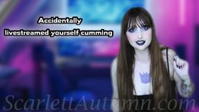 Accidentally livestreamed yourself cumming