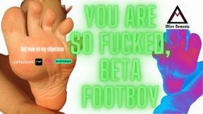 YOU ARE SO FUCKED, BETA FOOTBOY!