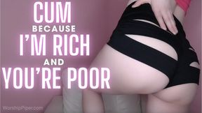 Cum Because I'm Rich and You're Poor