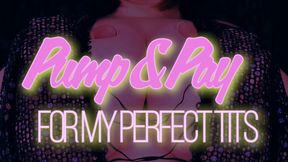 Pump & Pay for My Perfect Tits