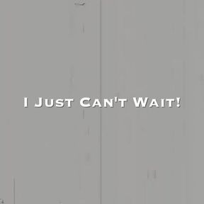 I Just Can&#039;t Wait