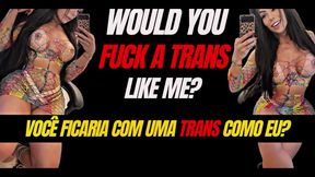 Would You Fuck a Trans Like Me? Watch This Before You Answer