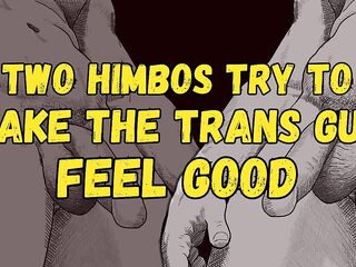 [Audio] 2 Penis Himbos Try to Make the Trans Man Feel Valuable