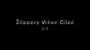 Slippery when Oiled 2