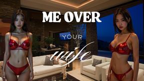 Me Over Your Wife