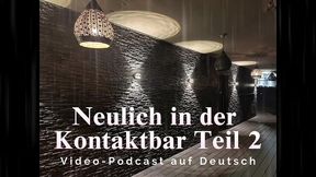 neulich in der kontaktbar teil 2 – video-podcast auf deutsch