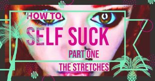 How to Self Suck for Newbies Pt 1 the Stretches