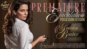 Premature Ejaculator Possession Session: Property of Goddess Beatrix