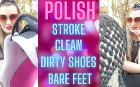 (90) Polish Stroke and Clean My Dirty Shoes and Bare Feet