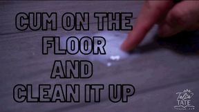 Cum on the Floor and Clean it up
