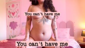 You Can't Have Me