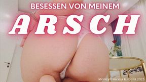 Besessen von meinem Arsch by MoneyPrincess Isabella