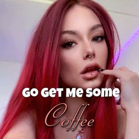 Go Get Me Some Coffee