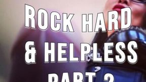 Rock Hard & Helpless Part 2