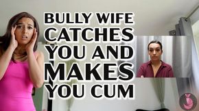 Bully Wife Catches You And Makes You Cum