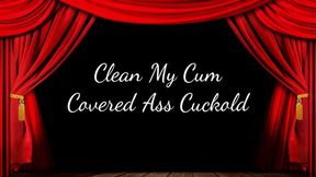 Clean My Cum Covered Ass Cuckold