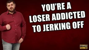 KingMarti: You're A Loser Addicted To Jerking Off! - FHD