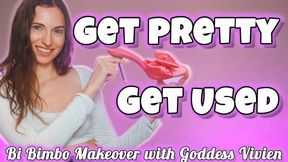 Get Pretty Get Used Bi Bimbo Makeover Sissification Feminization with Goddess Vivien Make Me Bi Sissy Training Bicurious Straight Guys