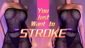 You just want to stroke