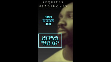 Bro Dude JOI Listen as the Black Alpha Helps his Buddy Luke Jerk off for Pornwhores