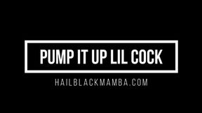Pump It Up Little Cock