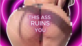 This Ass Ruins You