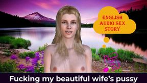 English Audio Sex Story - Fucking My Beautiful Wife'S Pussy