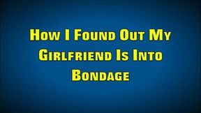 HOW I FOUND OUT MY GIRLFRIEND IS INTO BONDAGE