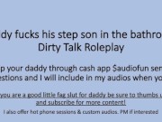 Daddy Fuckes His Step Son in the bathroom after his shower. (Verbal Dirty Talk Roleplay)