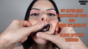 MY ALPHA MAN STRETCHES MY FACE AND RUINS MY MAKE-UP - BLACK LIPSTICK VERSION
