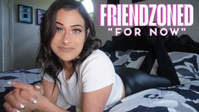 Friendzoned For Now