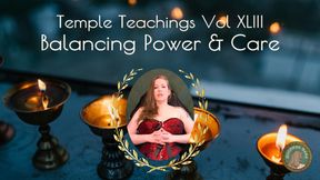 Temple Teachings Vol XLIII: Balancing Power and Care