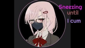 Sneezing until I cum