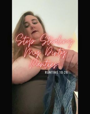 Stop Stealing My Dirty Panties