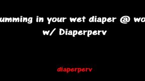 making you cum in wet diaper at work diaperperv