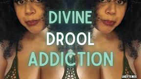 Divine Drool Addiction