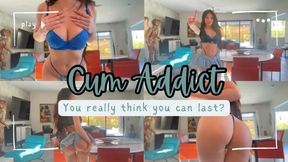Forever a cum addict!