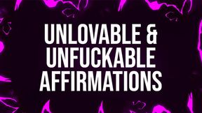 Unlovable &amp; Unfuckable Affirmations