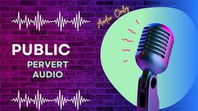 Public Pervert AUDIO ONLY
