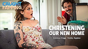 Christening Our New Home, Scene #01