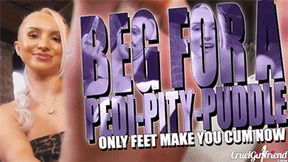 Beg For A Peddy-Pity-Puddle - Only Feet Make You Cum Now (4KUHD MP4)